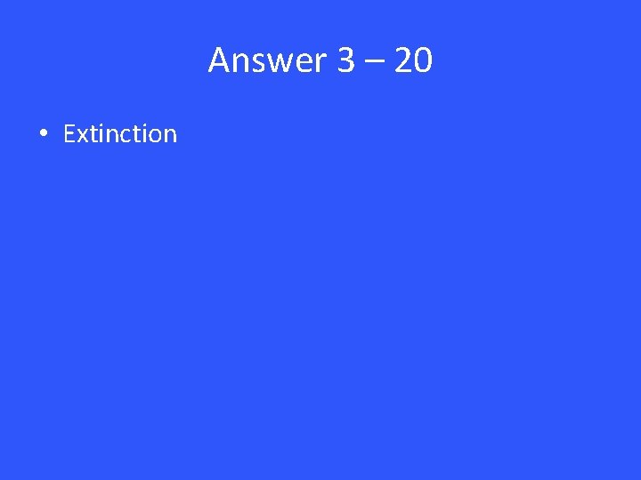 Answer 3 – 20 • Extinction 