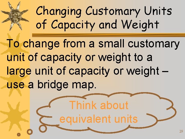Changing Customary Units of Capacity and Weight To change from a small customary unit
