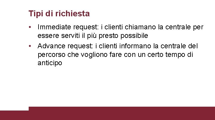 Tipi di richiesta • Immediate request: i clienti chiamano la centrale per essere serviti