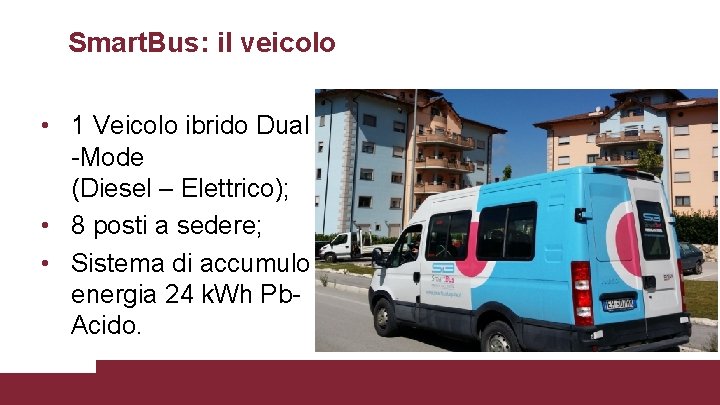 Smart. Bus: il veicolo • 1 Veicolo ibrido Dual -Mode (Diesel – Elettrico); •