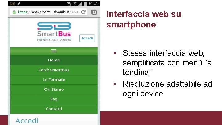 Interfaccia web su smartphone • Stessa interfaccia web, semplificata con menù “a tendina” •
