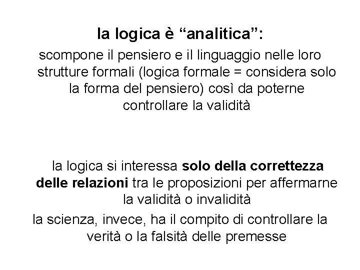 la logica è “analitica”: scompone il pensiero e il linguaggio nelle loro strutture formali