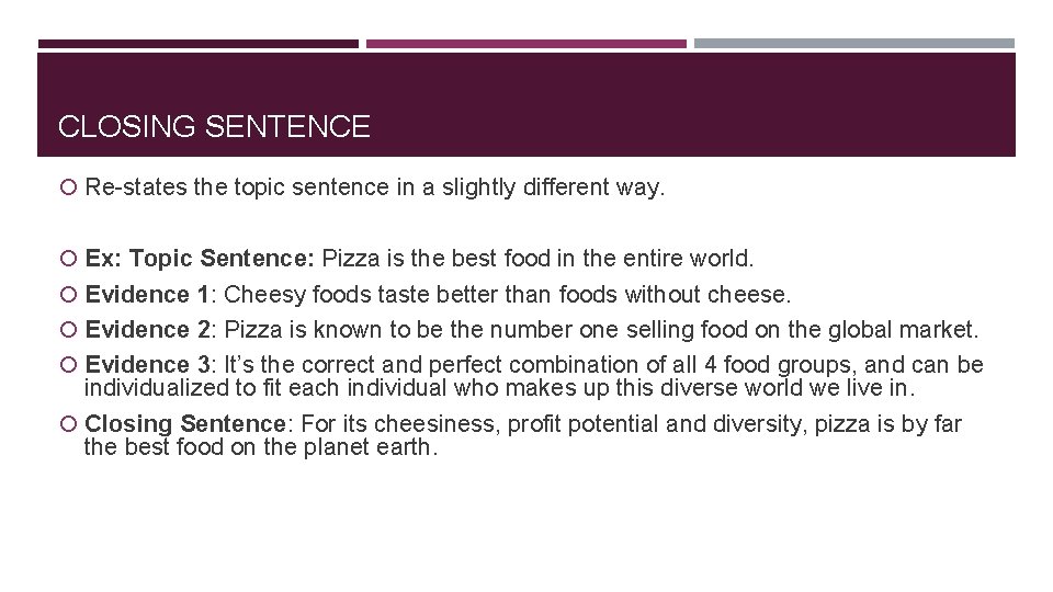 CLOSING SENTENCE Re-states the topic sentence in a slightly different way. Ex: Topic Sentence: