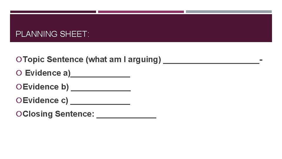 PLANNING SHEET: Topic Sentence (what am I arguing) ___________ Evidence a)_______ Evidence b) _______