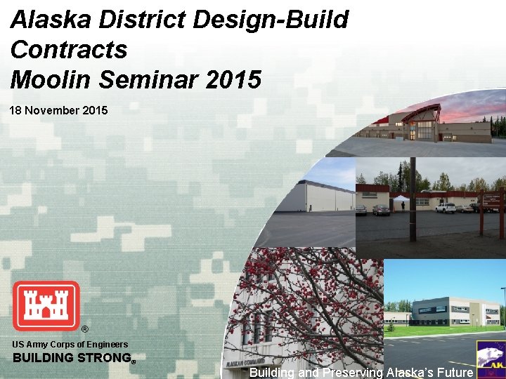 Alaska District Design-Build Contracts Moolin Seminar 2015 18 November 2015 US Army Corps of