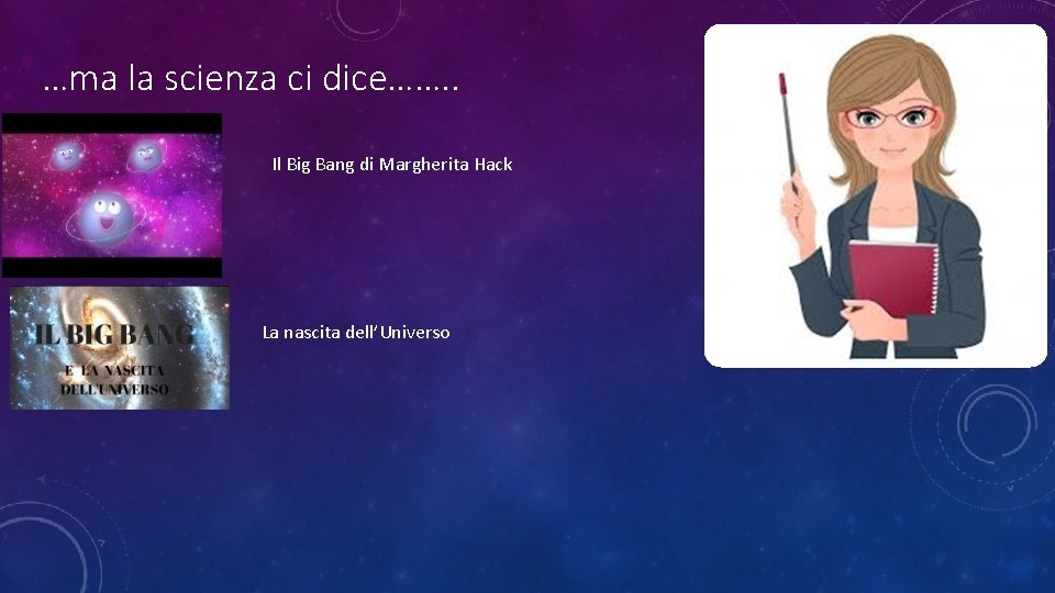 …ma la scienza ci dice……. . Il Big Bang di Margherita Hack La nascita