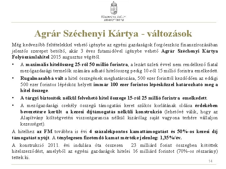 Agrár Széchenyi Kártya - változások Még kedvezőbb feltételekkel vehető igénybe az egyéni gazdaságok forgóeszköz
