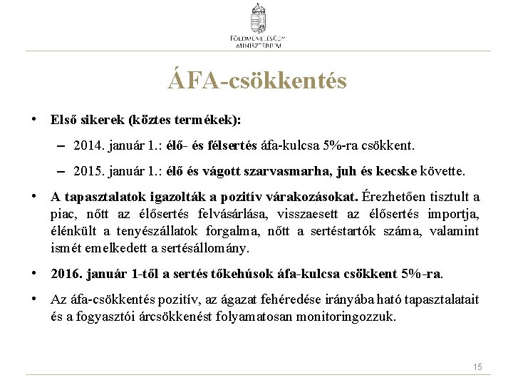 ÁFA-csökkentés • Első sikerek (köztes termékek): – 2014. január 1. : élő- és félsertés
