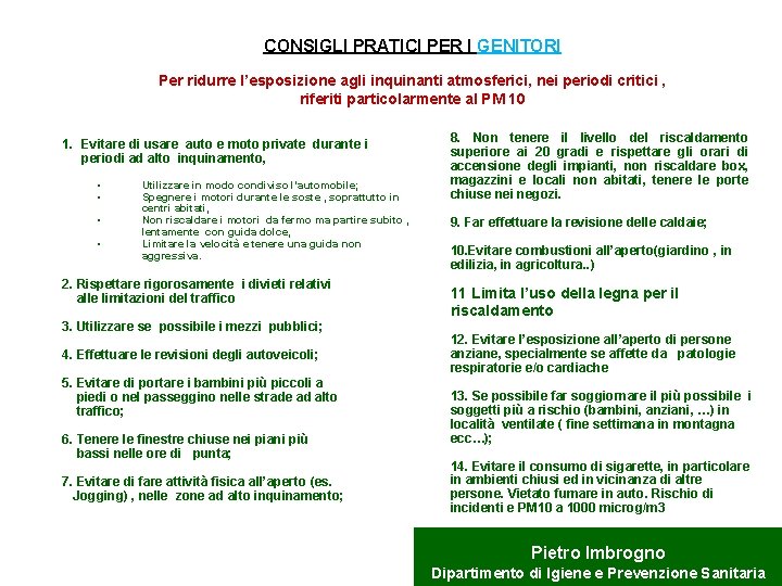 CONSIGLI PRATICI PER I GENITORI Per ridurre l’esposizione agli inquinanti atmosferici, nei periodi critici