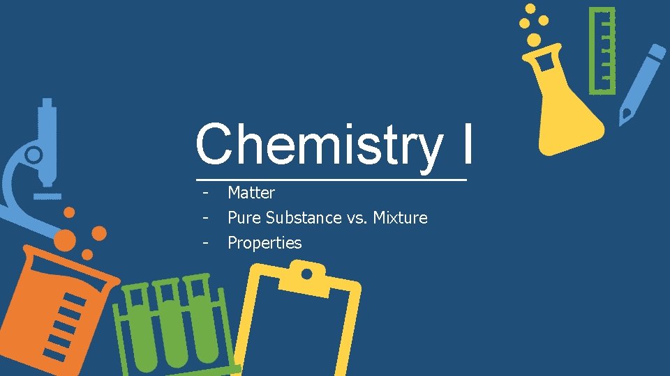 Chemistry I - Matter Pure Substance vs. Mixture Properties 