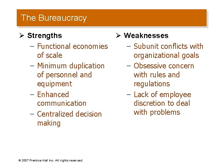 The Bureaucracy Ø Strengths – Functional economies of scale – Minimum duplication of personnel