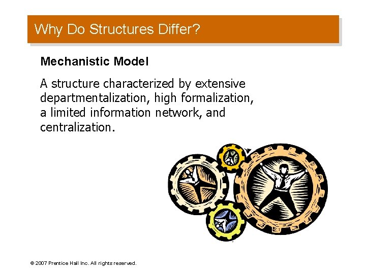 Why Do Structures Differ? Mechanistic Model A structure characterized by extensive departmentalization, high formalization,