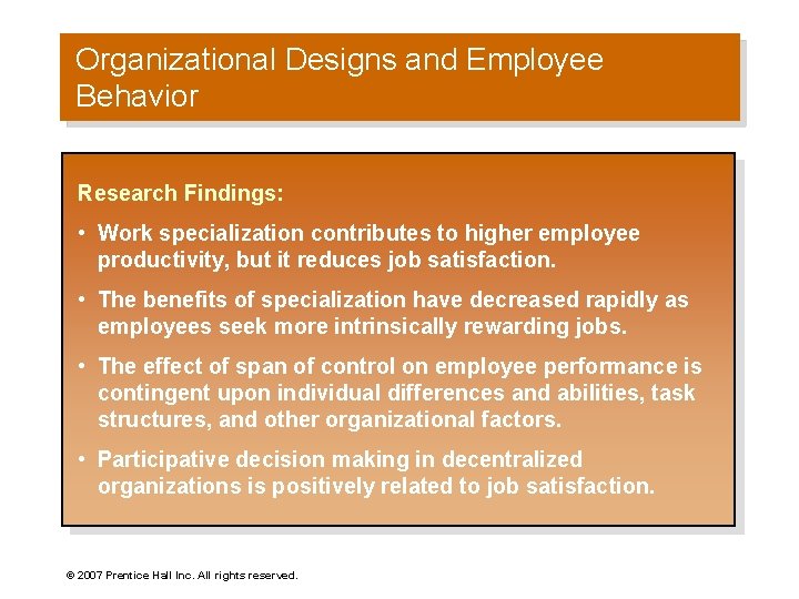 Organizational Designs and Employee Behavior Research Findings: • Work specialization contributes to higher employee