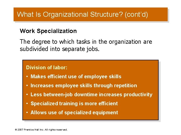 What Is Organizational Structure? (cont’d) Work Specialization The degree to which tasks in the