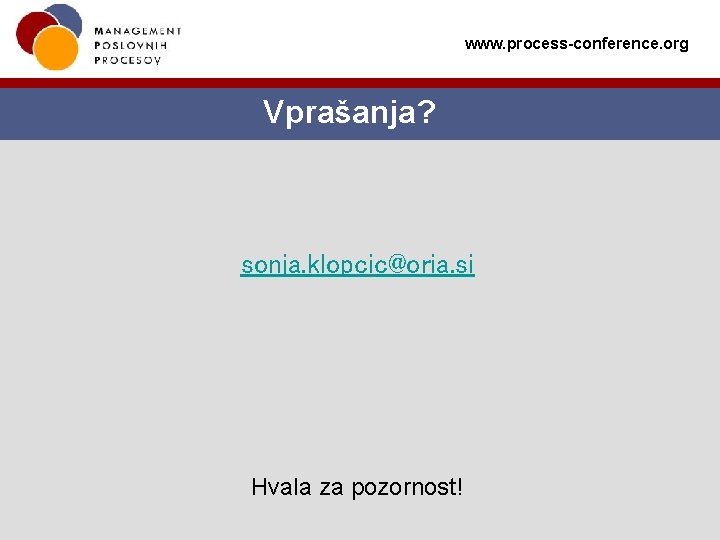 www. process-conference. org Vprašanja? sonja. klopcic@oria. si Hvala za pozornost! 