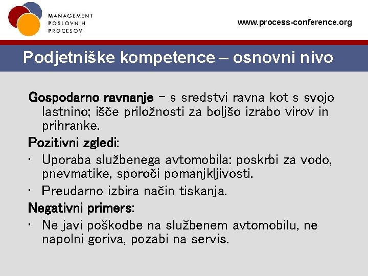 www. process-conference. org Podjetniške kompetence – osnovni nivo Gospodarno ravnanje – s sredstvi ravna