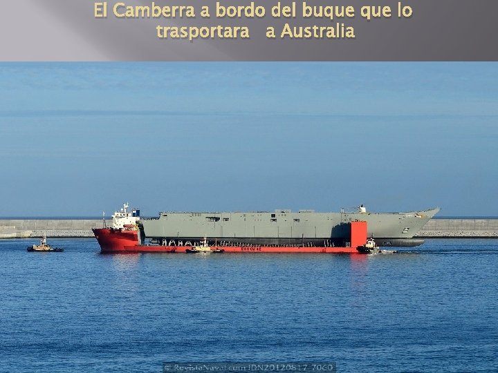 El Camberra a bordo del buque lo trasportara a Australia 