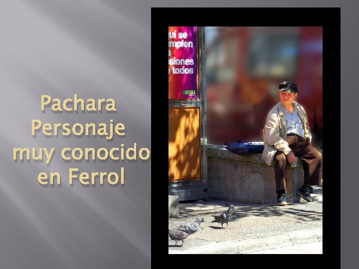Pachara Personaje muy conocido en Ferrol 