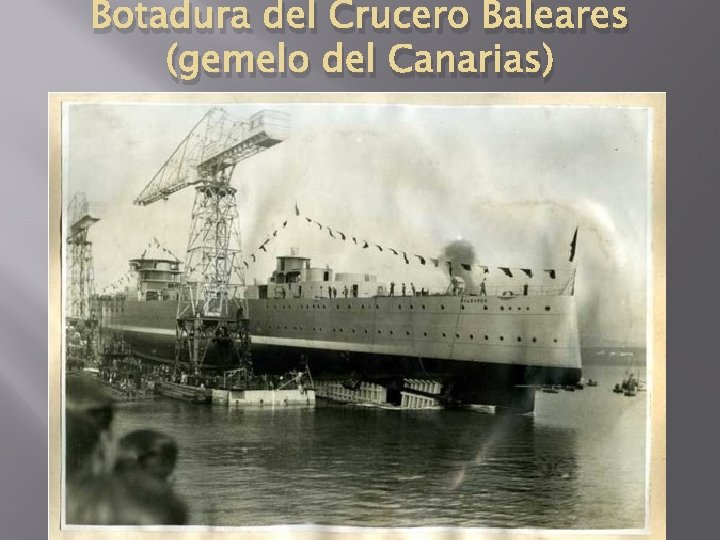 Botadura del Crucero Baleares (gemelo del Canarias) 