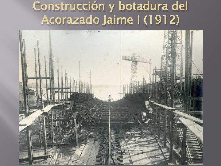 Construcción y botadura del Acorazado Jaime I (1912) 