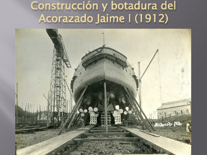 Construcción y botadura del Acorazado Jaime I (1912) 