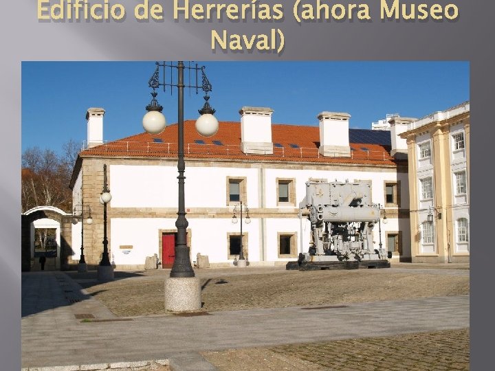 Edificio de Herrerías (ahora Museo Naval) 