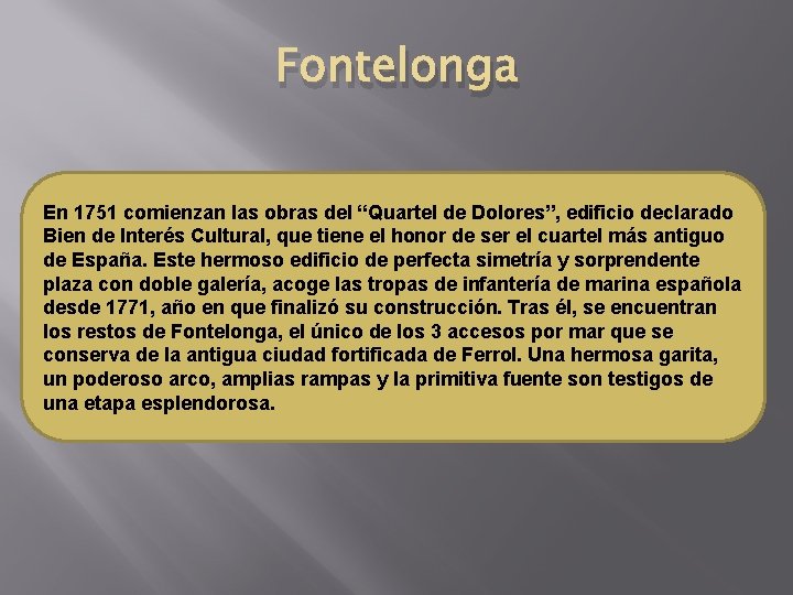 Fontelonga En 1751 comienzan las obras del “Quartel de Dolores”, edificio declarado Bien de