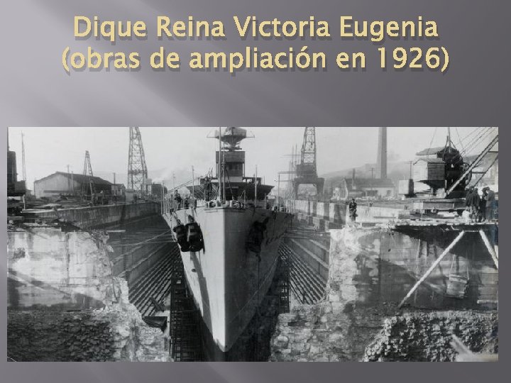 Dique Reina Victoria Eugenia (obras de ampliación en 1926) 