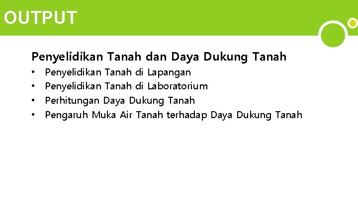 OUTPUT Penyelidikan Tanah dan Daya Dukung Tanah • • Penyelidikan Tanah di Lapangan Penyelidikan