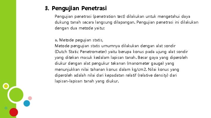 3. Pengujian Penetrasi Pengujian penetrasi (penetration test) dilakukan untuk mengetahui daya dukung tanah secara