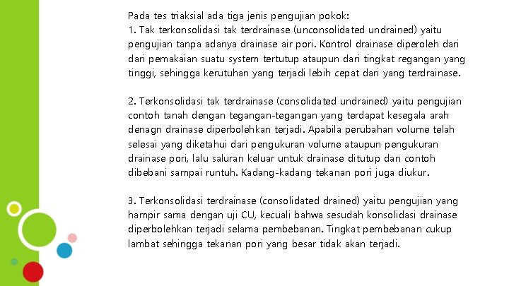 Pada tes triaksial ada tiga jenis pengujian pokok: 1. Tak terkonsolidasi tak terdrainase (unconsolidated