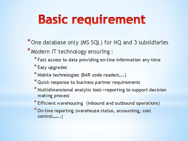 *One database only (MS SQL) for HQ and 3 subsidiaries *Modern IT technology ensuring