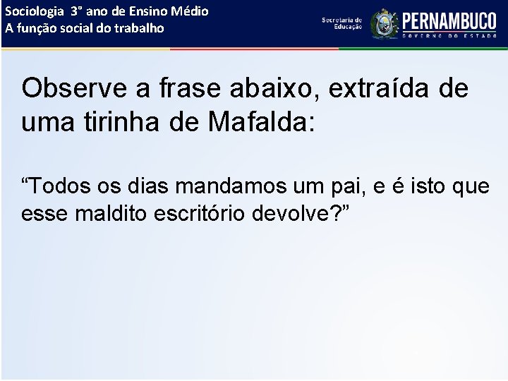 Sociologia 3° ano de Ensino Médio A função social do trabalho Observe a frase