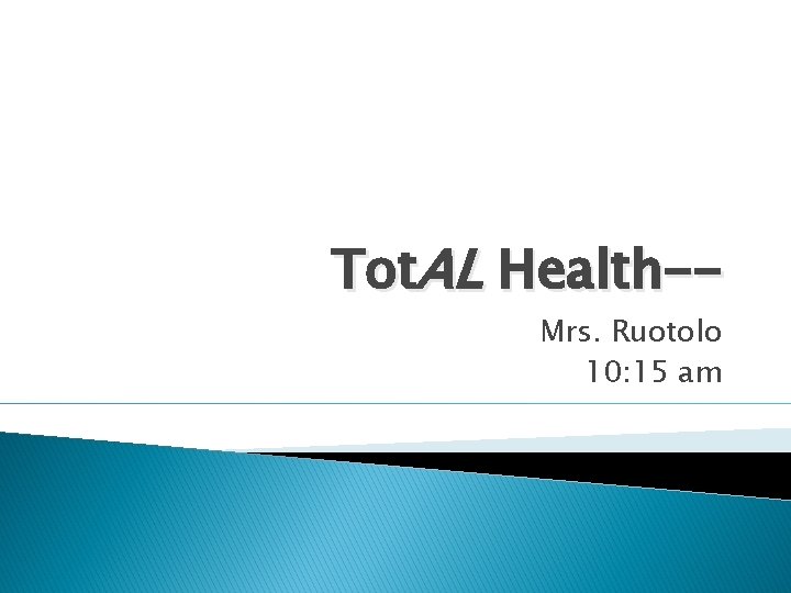 Tot. AL Health-Mrs. Ruotolo 10: 15 am 