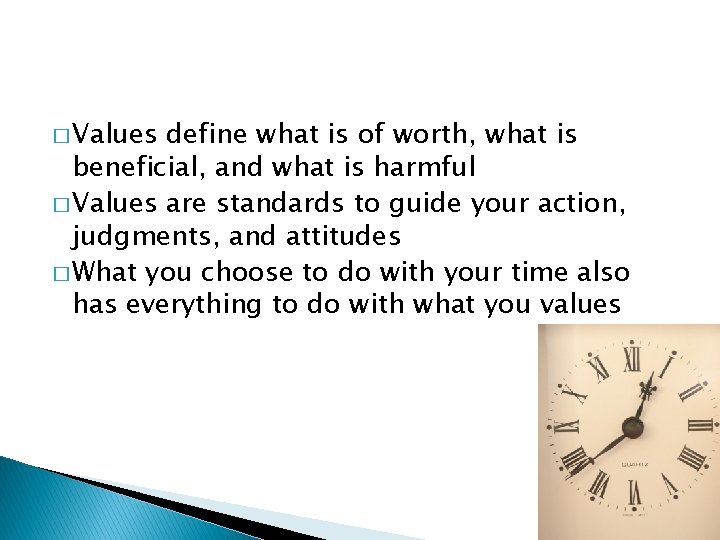 � Values define what is of worth, what is beneficial, and what is harmful