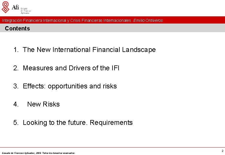 Integración Financiera Internacional y Crisis Financieras Internacionales. Emilio Ontiveros Contents 1. The New International