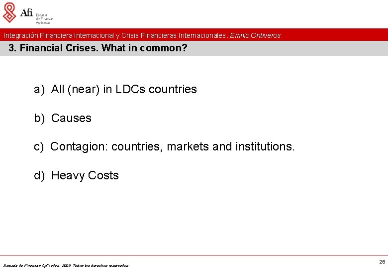 Integración Financiera Internacional y Crisis Financieras Internacionales. Emilio Ontiveros 3. Financial Crises. What in