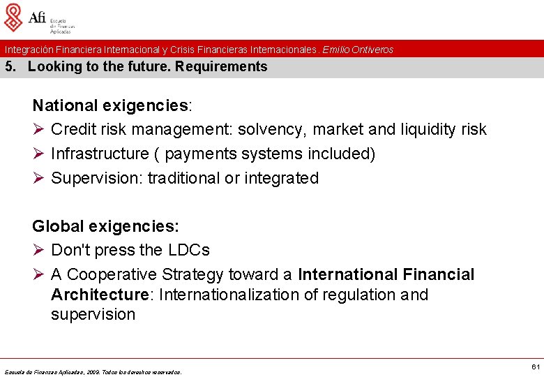 Integración Financiera Internacional y Crisis Financieras Internacionales. Emilio Ontiveros 5. Looking to the future.