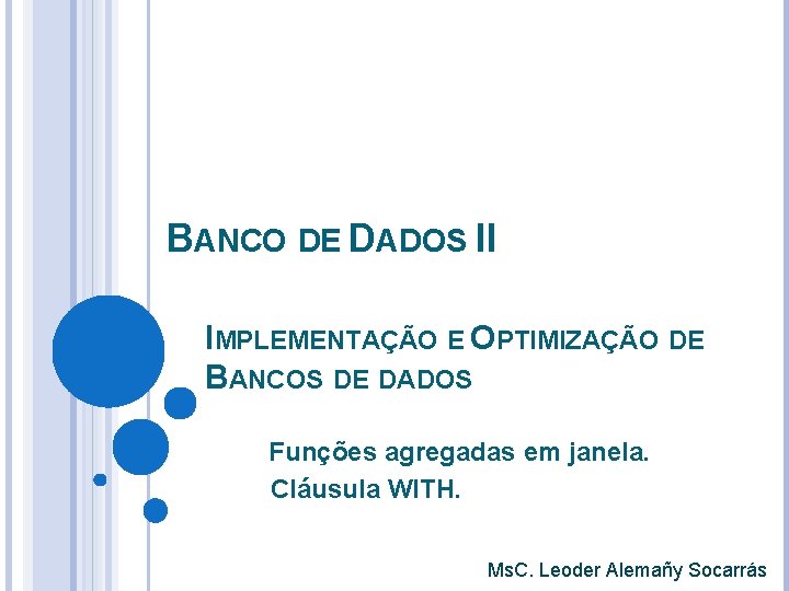 BANCO DE DADOS II IMPLEMENTAÇÃO E OPTIMIZAÇÃO DE BANCOS DE DADOS Funções agregadas em