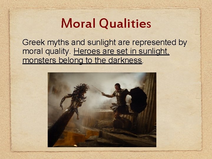 Moral Qualities Greek myths and sunlight are represented by moral quality. Heroes are set