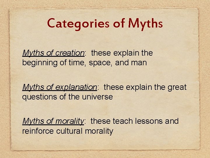 Categories of Myths of creation: these explain the beginning of time, space, and man