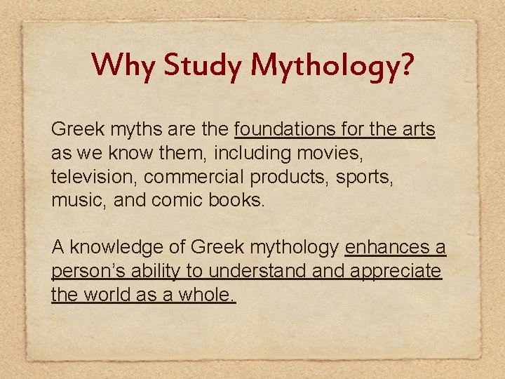 Why Study Mythology? Greek myths are the foundations for the arts as we know