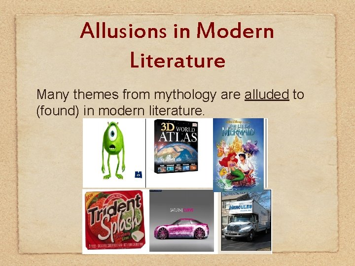 Allusions in Modern Literature Many themes from mythology are alluded to (found) in modern