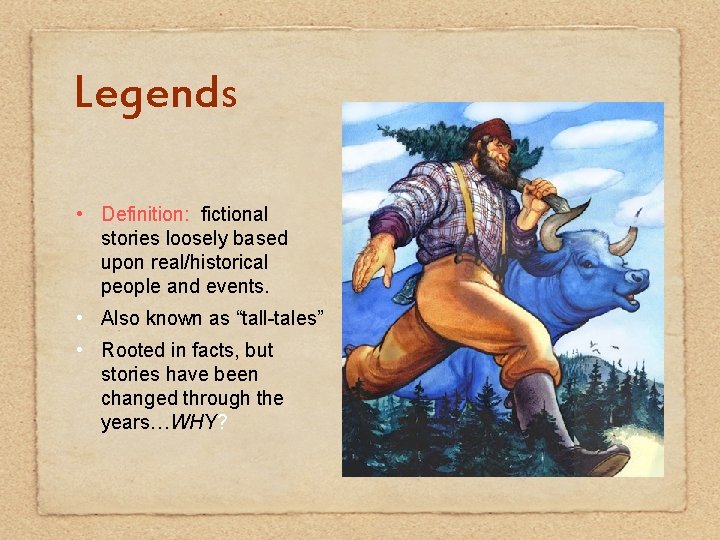 Legends • Definition: fictional stories loosely based upon real/historical people and events. • Also