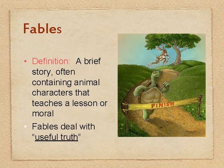 Fables • Definition: A brief story, often containing animal characters that teaches a lesson