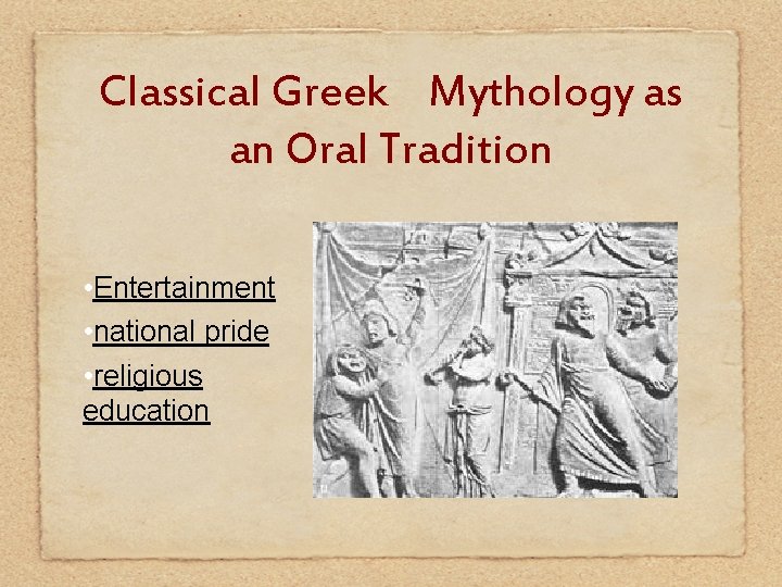 Classical Greek Mythology as an Oral Tradition • Entertainment • national pride • religious