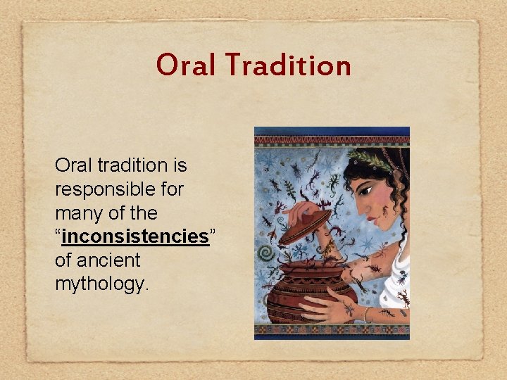 Oral Tradition Oral tradition is responsible for many of the “inconsistencies” of ancient mythology.