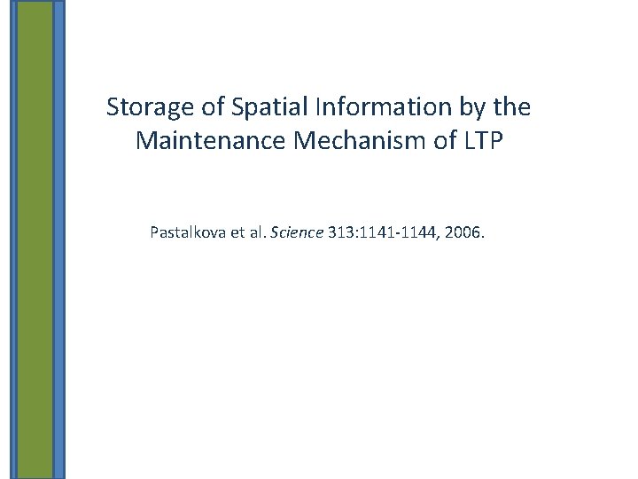 Storage of Spatial Information by the Maintenance Mechanism of LTP Pastalkova et al. Science