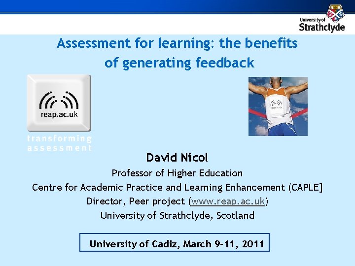 Assessment for learning: the benefits of generating feedback David Nicol Professor of Higher Education