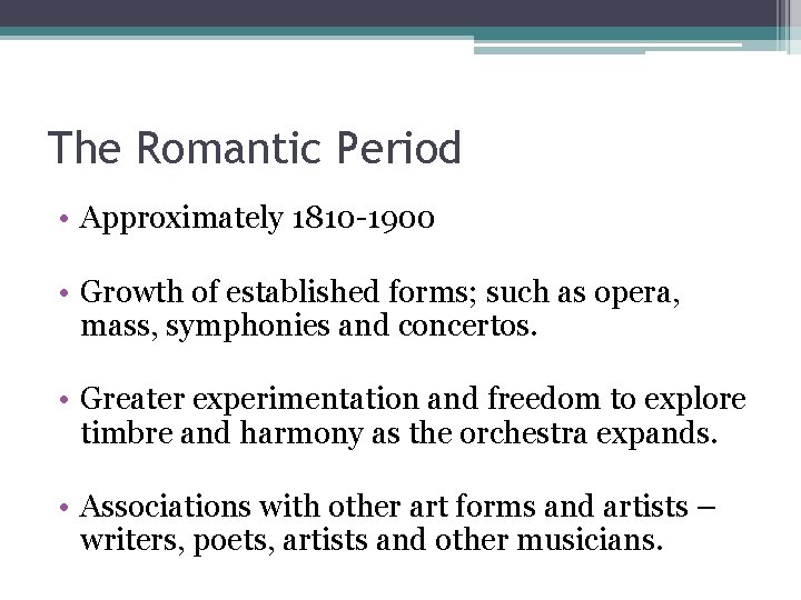 The Romantic Period • Approximately 1810 -1900 • Growth of established forms; such as